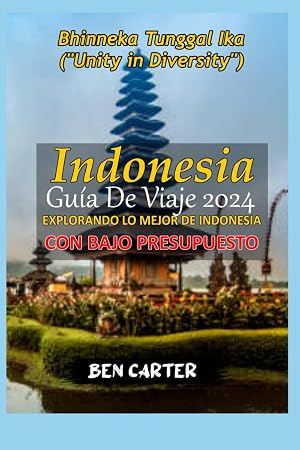 INDONESIA GU&Iacute;A DE VIAJE 2024: EXPLORANDO LO MEJOR DE INDONESIA CON BAJO PRESUPUESTO