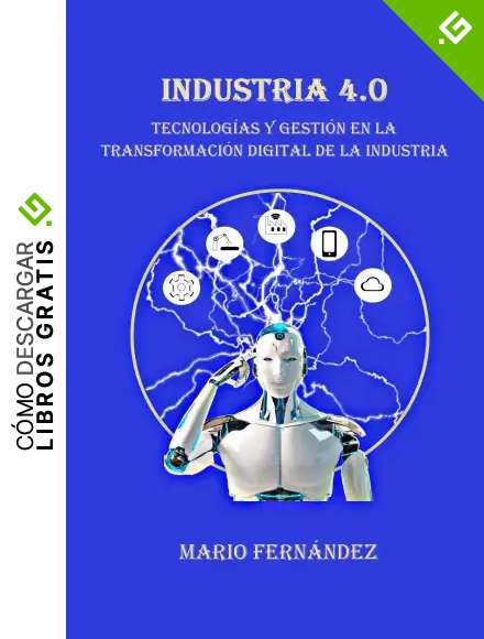 INDUSTRIA 4.0: Tecnolog&iacute;as y Gesti&oacute;n en la Transformaci&oacute;n Digital de la Industria