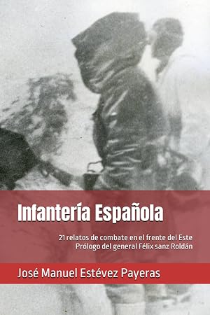 Infanter&iacute;a Espa&ntilde;ola: 21 relatos de combate en el frente del Este