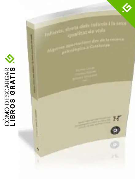 Infants, Drets Dels Infants I La Seva Qualitat De Vida: Algunes aportacions des de la recerca psicol&ograve;gica a Catalunya: 5 (UdG Publicacions)