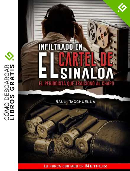 Infiltrado en el cartel de Sinaloa: El periodista que traicion&oacute; al chapo (Los Carteles m&aacute;s peligrosos del mundo)