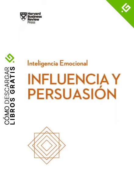 Influencia y persuasi&oacute;n (Serie Inteligencia Emocional HBR)