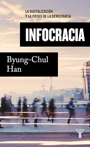 Infocracia: La digitalizaci&oacute;n y la crisis de la democracia
