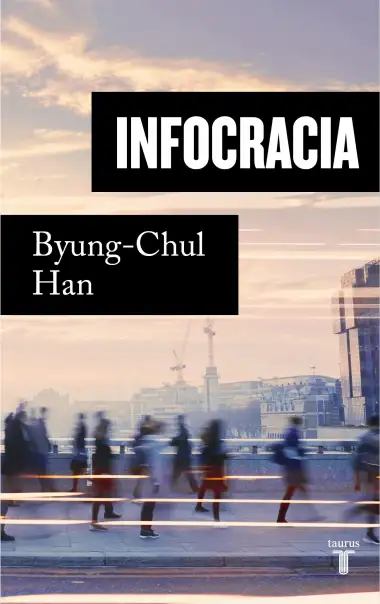 Infocracia: La digitalizaci&oacute;n y la crisis de la democracia (Pensamiento)