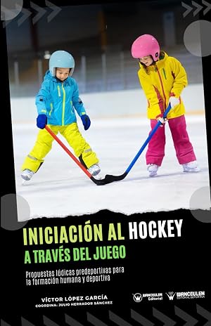 Iniciaci&oacute;n al hockey a trav&eacute;s del juego: Propuestas l&uacute;dicas predeportivas para la formaci&oacute;n humana y deportiva