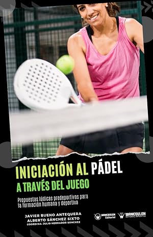 Iniciaci&oacute;n al p&aacute;del a trav&eacute;s del juego: Propuestas l&uacute;dicas predeportivas para la formaci&oacute;n humana y deportiva