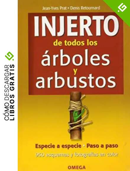 INJERTO DE TODOS LOS ARBOLES Y ARBUSTOS (GU&Iacute;AS DEL NATURALISTA-JARDINER&Iacute;A-PAISAJISMO)