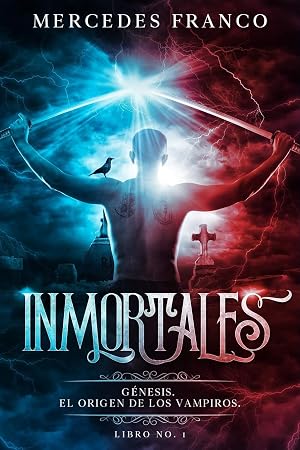 Inmortales. G&eacute;nesis: El Origen de los Vampiros. Libro No. 1 (Inmortales de Mercedes Franco)