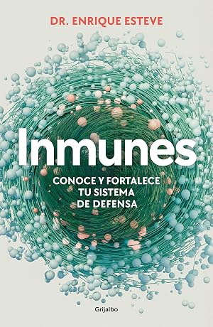 Inmunes. Conoce y fortalece tu sistema de defensa: Conoce y fortalece tu sistema de defensa (Bienestar, salud y vida sana):