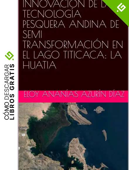 INNOVACI&Oacute;N DE LA TECNOLOG&Iacute;A PESQUERA ANDINA DE SEMI TRANSFORMACI&Oacute;N EN EL LAGO TITICACA: LA HUATIA