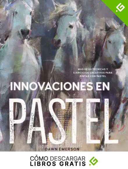 Innovaciones en pastel: M&aacute;s de 60 t&eacute;cnicas y ejercicios creativos para pintar con pastel