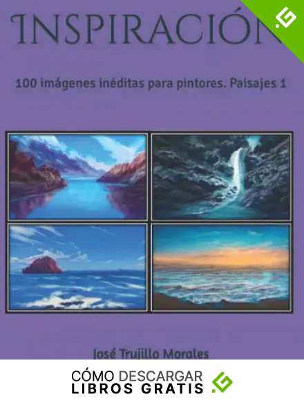 Inspiraci&oacute;n: 100 im&aacute;genes in&eacute;ditas para pintores. Paisajes 1