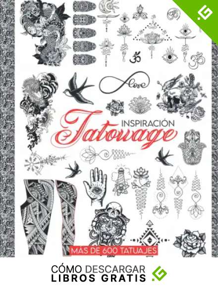 Inspiraci&oacute;n Tatouage: M&aacute;s de 600 Ideas de Dise&ntilde;os de Tatuajes Reales, para Artistas Profesionales y Aficionados
