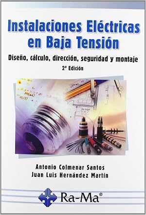 Instalaciones El&eacute;ctricas en Baja Tensi&oacute;n. Dise&ntilde;o, C&aacute;lculo, Direcci&oacute;n, Seguridad y Montaje. 2&ordf; Edici&oacute;n