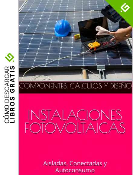 INSTALACIONES FOTOVOLTAICAS: Componentes, C&aacute;lculo y Dise&ntilde;o