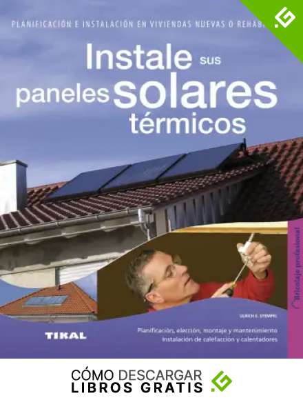 Instale sus paneles solares t&eacute;rmicos: Propuestas f&aacute;ciles y econ&oacute;micas sin quebraderos de cabeza / Proposals Easy and Inexpensive Without Headaches (Bricolaje profesional)