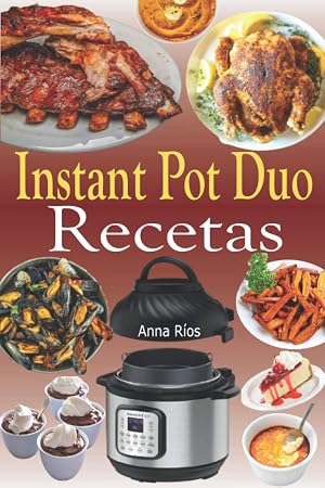 Instant Pot Duo Recetas: Recetas crujientes, f&aacute;ciles, saludables, r&aacute;pidas y frescas para su Instant Pot Duo Crisp Air Fryer
