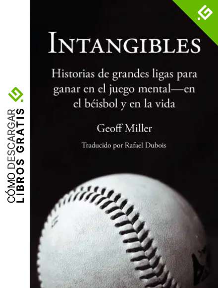 Intangibles: Historias de grandes ligas para ganar en el juego mental - en el b&eacute;isbol y en la vida
