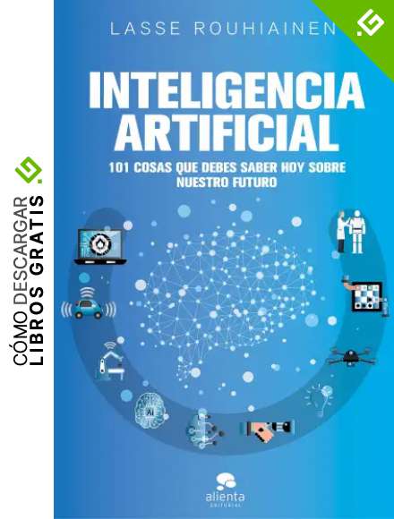 Inteligencia artificial: 101 cosas que debes saber hoy sobre nuestro futuro (Alienta)