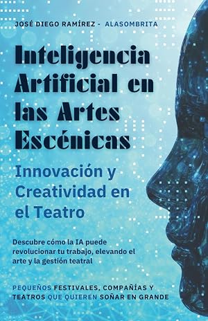 Inteligencia Artificial en las Artes Esc&eacute;nicas: Innovaci&oacute;n y creatividad en el Teatro
