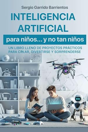 Inteligencia Artificial para ni&ntilde;os... y no tan ni&ntilde;os (Programaci&oacute;n, Scratch e inteligencia artificial para ni&ntilde;os y j&oacute;venes)