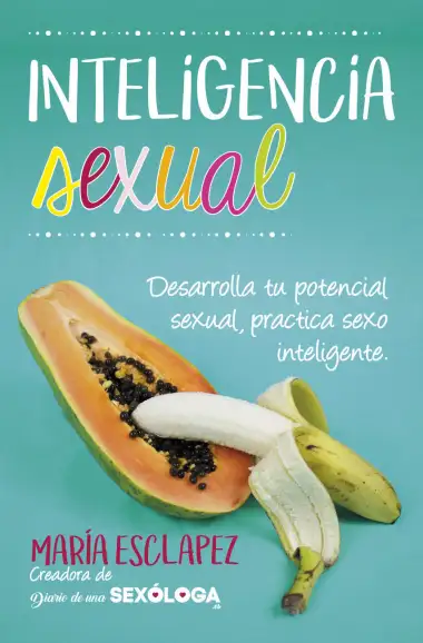 Inteligencia sexual: Practica sexo inteligente. Desarrolla tu potencial sexual (Estilo de vida)
