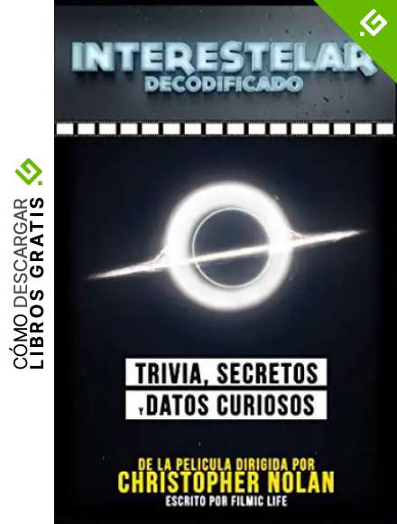 Interestelar Decodificado: Trivia, Secretos Y Datos Curiosos - De La Pelicula Dirigida Por Christopher Nolan: (Interstellar Decoded)
