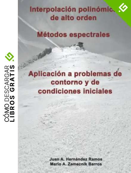 Interpolaci&oacute;n polin&oacute;mica de alto orden. M&eacute;todos espectrales. Aplicaci&oacute;n a problemas de contorno y de condiciones iniciales