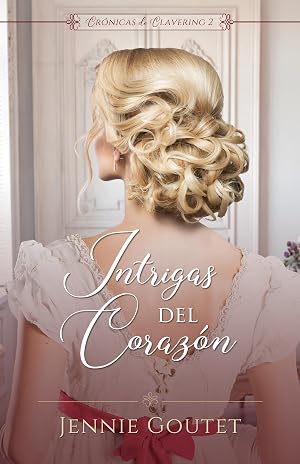 Intrigas del coraz&oacute;n (Cr&oacute;nicas de Clavering n&ordm; 2)