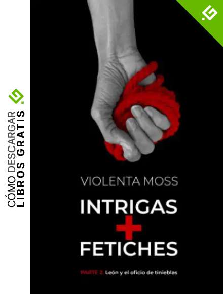 INTRIGAS + FETICHES - Parte 2: Le&oacute;n y el oficio de tinieblas