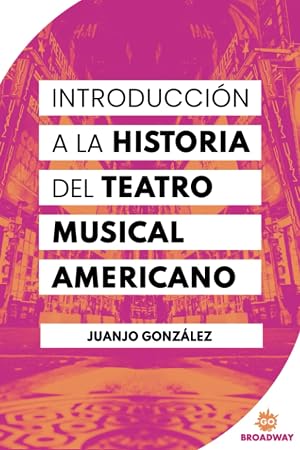 Introducci&oacute;n A La Historia Del Teatro Musical Americano