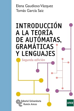 Introducci&oacute;n a la Teor&iacute;a de Aut&oacute;matas, Gram&aacute;ticas y Lenguajes (Manuales)