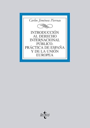 Introducci&oacute;n al Derecho Internacional P&uacute;blico. Pr&aacute;ctica de Espa&ntilde;a y de la Uni&oacute;n Europea (Derecho - Biblioteca Universitaria de Editorial Tecnos)