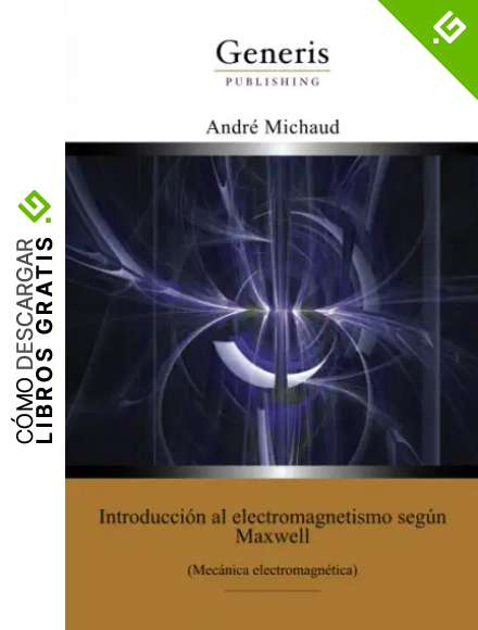 Introducci&oacute;n al electromagnetismo seg&uacute;n Maxwell : (Mec&aacute;nica electromagn&eacute;tica)