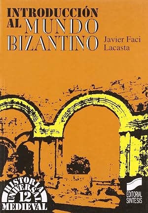 Introducci&oacute;n al mundo bizantino: 12 (Historia universal. Medieval)