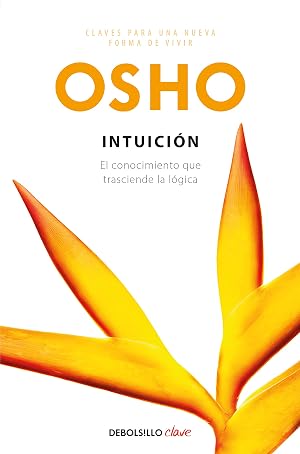 Intuici&oacute;n (Claves para una nueva forma de vivir): El conocimiento que trasciende la l&oacute;gica