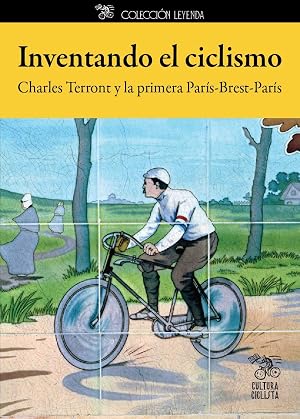 Inventando el ciclismo: Charles Terront y la primera Par&iacute;s-Brest-Par&iacute;s