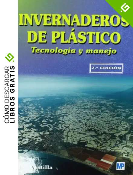 Invernaderos de pl&aacute;stico. Tecnolog&iacute;a y manejo (Agricultura)