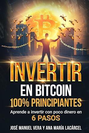 Invertir en Bitcoin 100% Principiantes: Aprende a invertir con poco dinero en 6 pasos