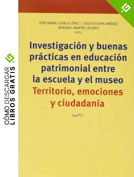 Investigaci&oacute;n y buenas pr&aacute;cticas en educaci&oacute;n patrimonial entre la escuela y el museo. Territorio, emociones y ciudadan&iacute;a: 371 (Biblioteconom&iacute;a y Administraci&oacute;n Cultural)