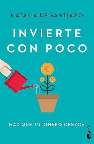 Invierte con poco: Haz que tu dinero crezca (Pr&aacute;cticos siglo XXI)