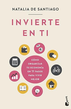 Invierte en ti: C&oacute;mo organizar tu econom&iacute;a en 11 pasos para vivir mejor (Pr&aacute;cticos siglo XXI)