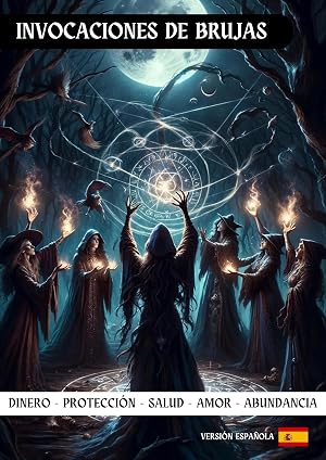 Invocaciones de Brujas: Una Gu&iacute;a para Hechizos Poderosos y Magia: Abundancia y Prosperidad: Hechizos para Manifestar tus Deseos