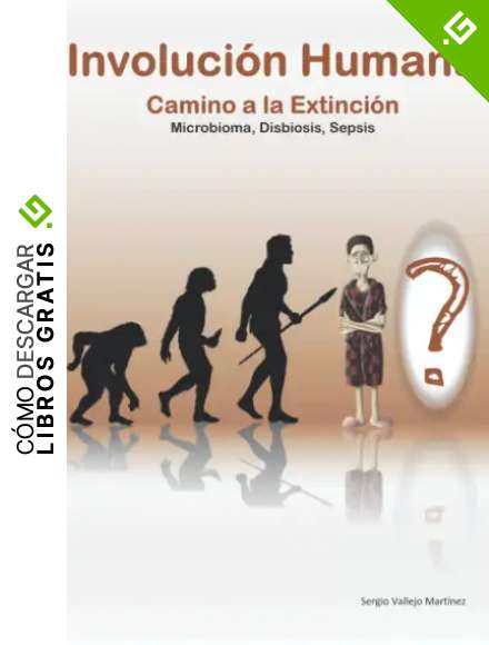 Involuci&oacute;n Humana: Camino a la Extinci&oacute;n (Microbioma, Disbiosis, Sepsis)
