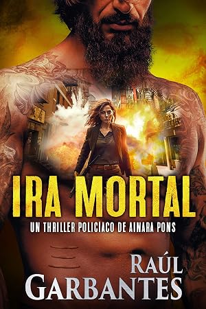 Ira mortal: Un thriller polic&iacute;aco (Agente especial Ainara Pons n&ordm; 5)