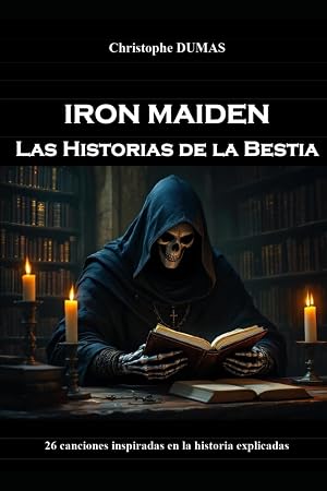 Iron Maiden : Las Historias de la Bestia: 26 canciones inspiradas en la historia explicadas