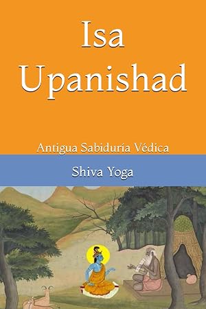 Isa Upanishad: Antigua Sabidur&iacute;a V&eacute;dica