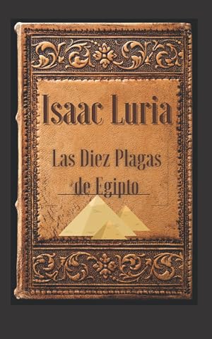 Isaac Luria. Las Diez Plagas de Egipto: C&aacute;bala y C&oacute;digos en la Biblia.