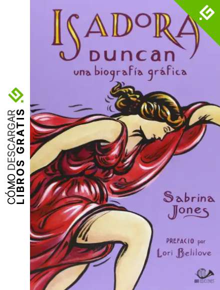 Isadora Duncan. Una Biograf&iacute;a Gr&aacute;fica