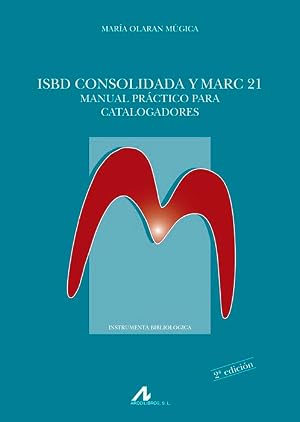 ISBD consolidada y Marc 21. Manual pr&aacute;ctico para catalogadores (Instrumenta Bibliol&oacute;gica)